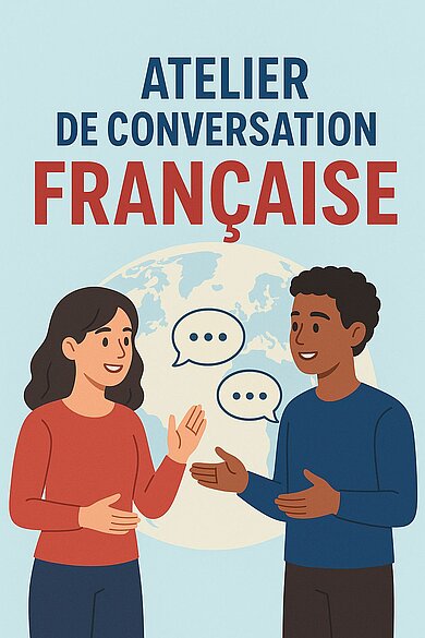 Auf dem Bild sieht man eine Überschrift: ATELIER DE CONVERSATION FRANCAISE. Darunter stehen eine Frau und ein Mann vor einer Weltkugel. Die beiden unterhalten sich mit freundlichem Gesichtsausdruck. Von Ihnen gehen Sprechblasen weg: "...".